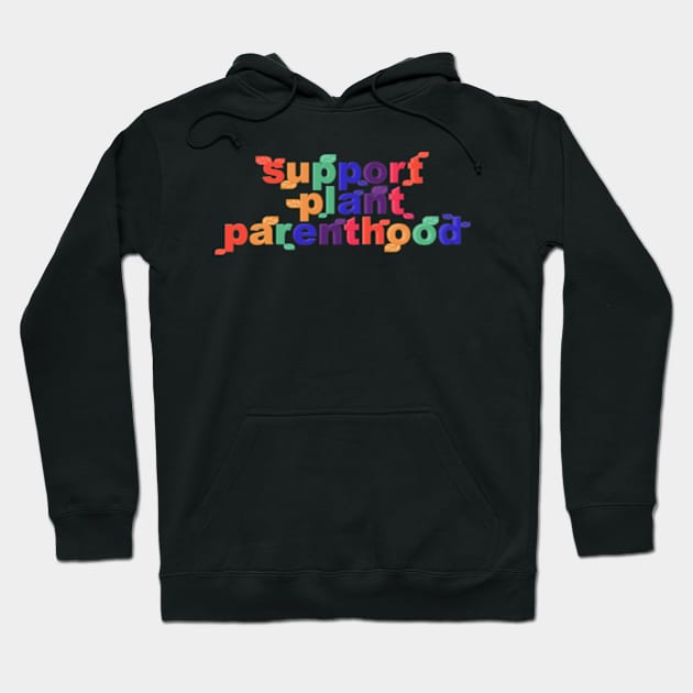 Support Plant Parenthood Hoodie by yphien